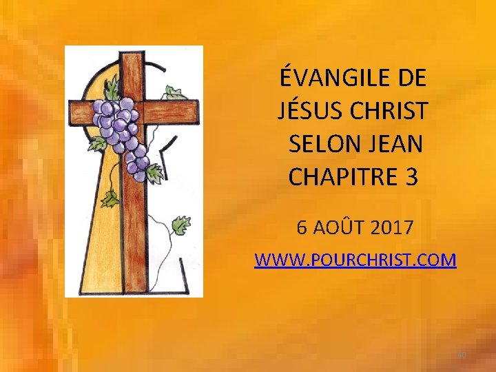 ÉVANGILE DE JÉSUS CHRIST SELON JEAN CHAPITRE 3 6 AOÛT 2017 WWW. POURCHRIST. COM