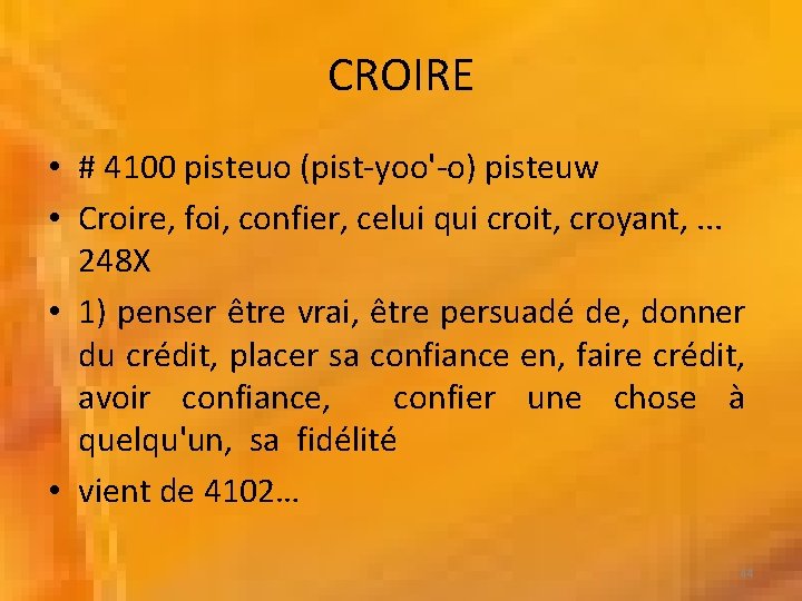 CROIRE • # 4100 pisteuo (pist-yoo'-o) pisteuw • Croire, foi, confier, celui qui croit,