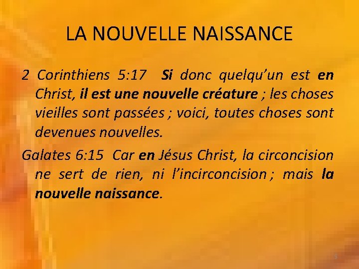 LA NOUVELLE NAISSANCE 2 Corinthiens 5: 17 Si donc quelqu’un est en Christ, il