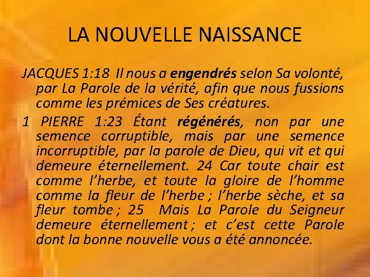 LA NOUVELLE NAISSANCE JACQUES 1: 18 Il nous a engendrés selon Sa volonté, par