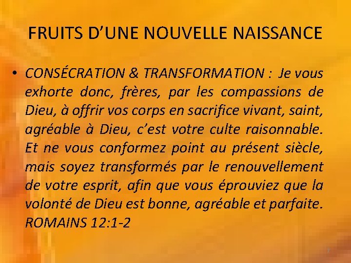 FRUITS D’UNE NOUVELLE NAISSANCE • CONSÉCRATION & TRANSFORMATION : Je vous exhorte donc, frères,