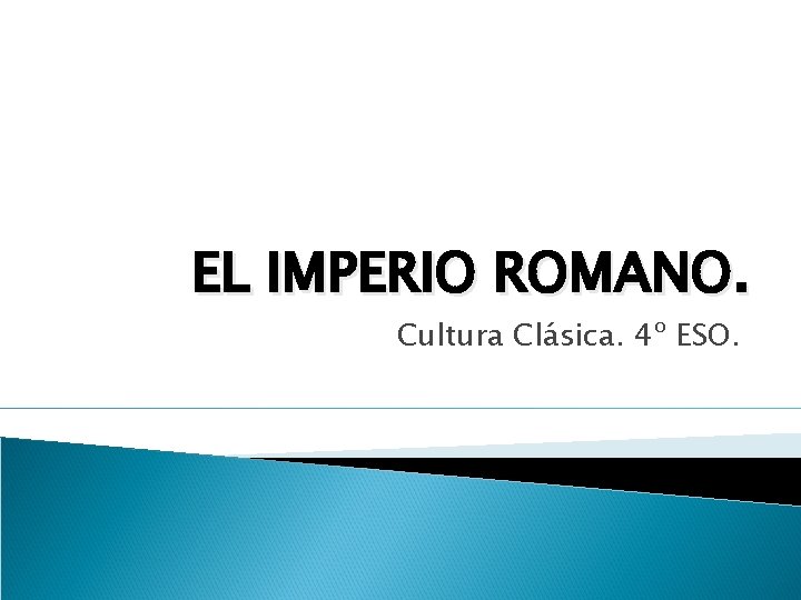 EL IMPERIO ROMANO. Cultura Clásica. 4º ESO. 