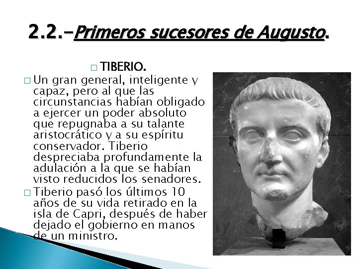 2. 2. -Primeros sucesores de Augusto. � Un � TIBERIO. gran general, inteligente y