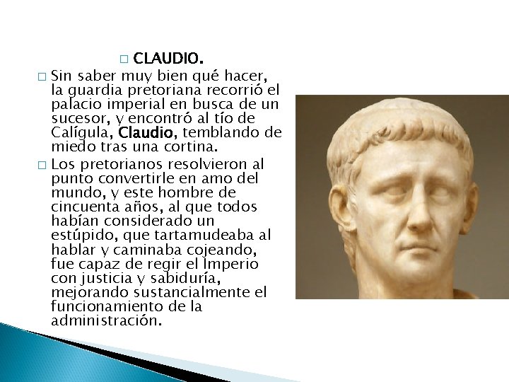 CLAUDIO. � Sin saber muy bien qué hacer, la guardia pretoriana recorrió el palacio