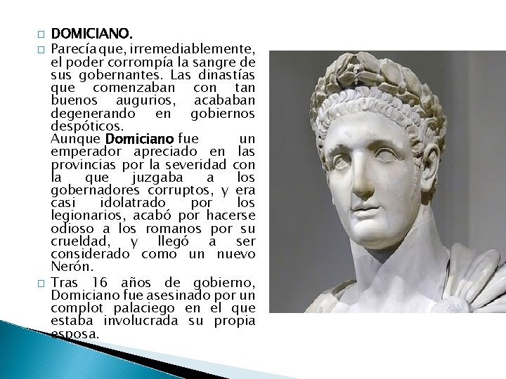 � � � DOMICIANO. Parecía que, irremediablemente, el poder corrompía la sangre de sus
