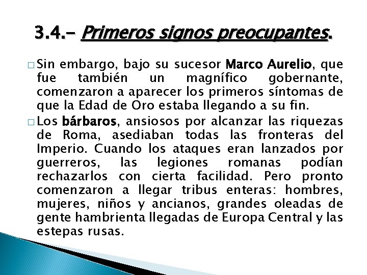 3. 4. - Primeros signos preocupantes. � Sin embargo, bajo su sucesor Marco Aurelio,