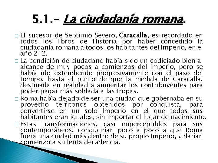 5. 1. - La ciudadanía romana. El sucesor de Septimio Severo, Caracalla, es recordado