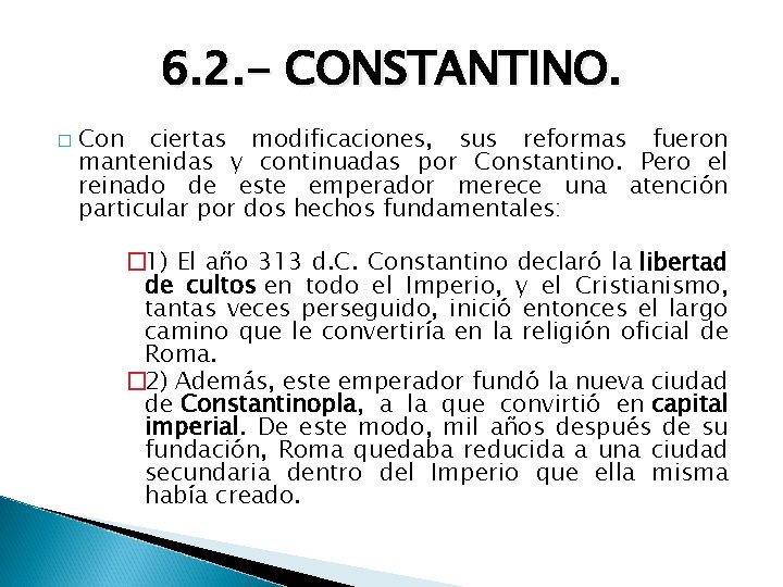 6. 2. - CONSTANTINO. � Con ciertas modificaciones, sus reformas fueron mantenidas y continuadas
