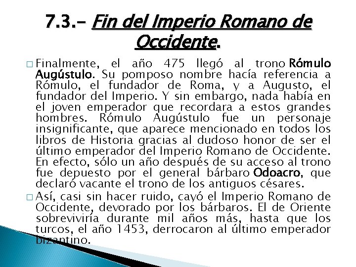 7. 3. - Fin del Imperio Romano de Occidente. � Finalmente, el año 475