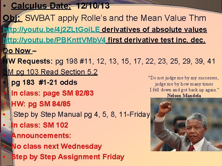  • Calculus Date: 12/10/13 Obj: SWBAT apply Rolle’s and the Mean Value Thm