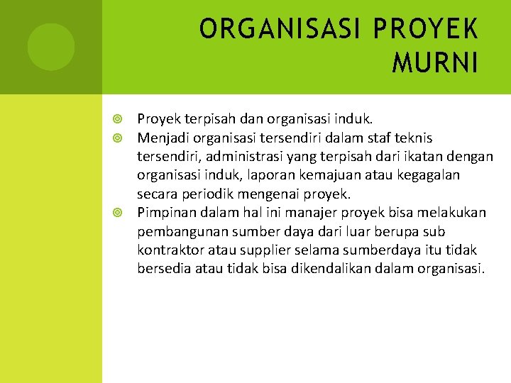 ORGANISASI PROYEK MURNI Proyek terpisah dan organisasi induk. Menjadi organisasi tersendiri dalam staf teknis