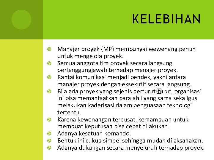 KELEBIHAN Manajer proyek (MP) mempunyai wewenang penuh untuk mengelola proyek. Semua anggota tim proyek