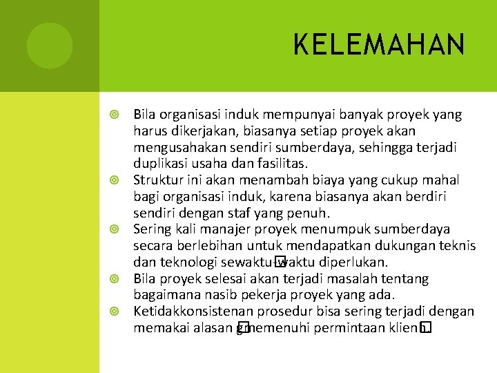 KELEMAHAN Bila organisasi induk mempunyai banyak proyek yang harus dikerjakan, biasanya setiap proyek akan