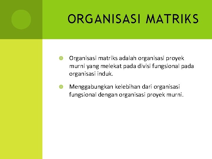 ORGANISASI MATRIKS Organisasi matriks adalah organisasi proyek murni yang melekat pada divisi fungsional pada