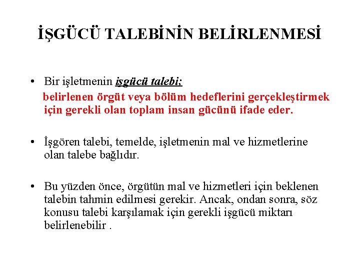 İŞGÜCÜ TALEBİNİN BELİRLENMESİ • Bir işletmenin işgücü talebi; belirlenen örgüt veya bölüm hedeflerini gerçekleştirmek