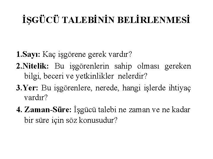 İŞGÜCÜ TALEBİNİN BELİRLENMESİ 1. Sayı: Kaç işgörene gerek vardır? 2. Nitelik: Bu işgörenlerin sahip