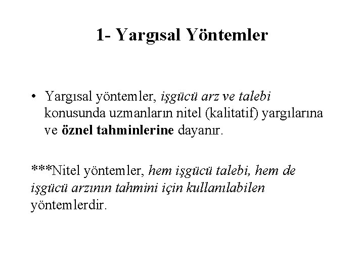 1 - Yargısal Yöntemler • Yargısal yöntemler, işgücü arz ve talebi konusunda uzmanların nitel