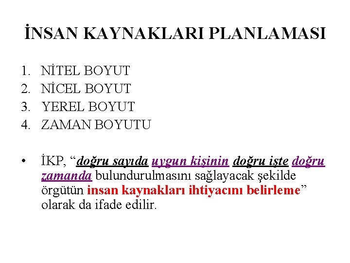 İNSAN KAYNAKLARI PLANLAMASI 1. 2. 3. 4. NİTEL BOYUT NİCEL BOYUT YEREL BOYUT ZAMAN