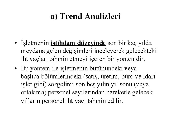 a) Trend Analizleri • İşletmenin istihdam düzeyinde son bir kaç yılda meydana gelen değişimleri