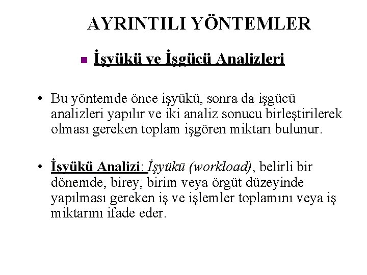 AYRINTILI YÖNTEMLER n İşyükü ve İşgücü Analizleri • Bu yöntemde önce işyükü, sonra da