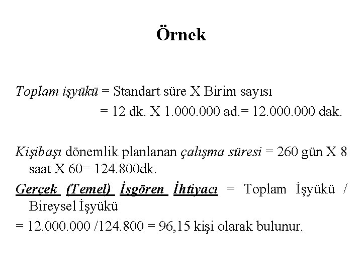 Örnek Toplam işyükü = Standart süre X Birim sayısı = 12 dk. X 1.