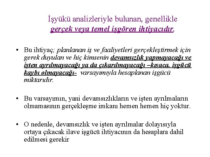 İşyükü analizleriyle bulunan, genellikle gerçek veya temel işgören ihtiyacıdır. • Bu ihtiyaç; planlanan iş