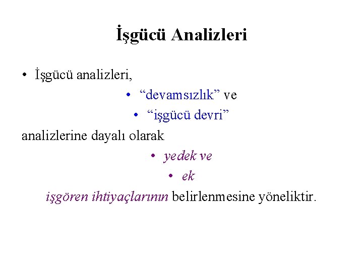 İşgücü Analizleri • İşgücü analizleri, • “devamsızlık” ve • “işgücü devri” analizlerine dayalı olarak