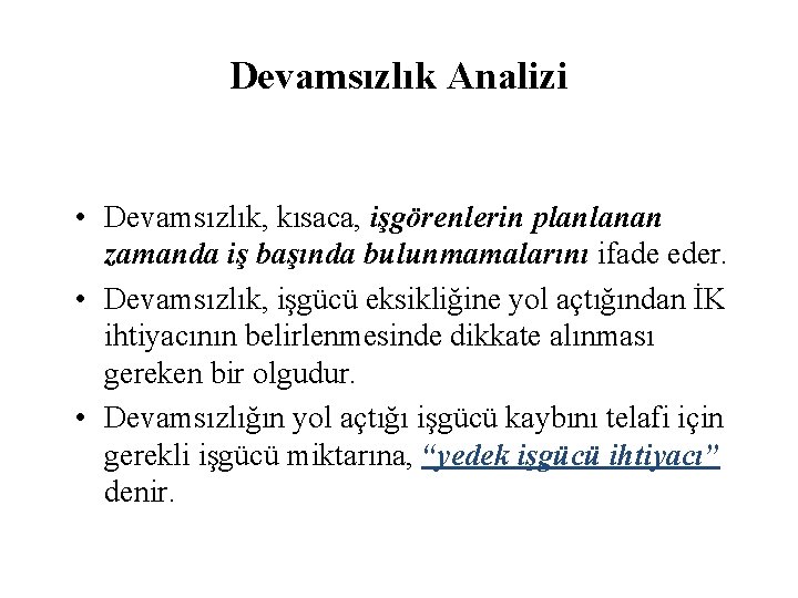 Devamsızlık Analizi • Devamsızlık, kısaca, işgörenlerin planlanan zamanda iş başında bulunmamalarını ifade eder. •