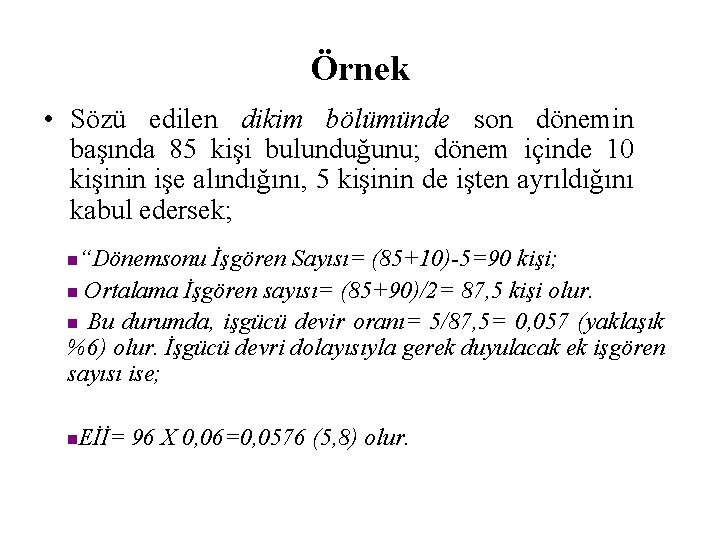 Örnek • Sözü edilen dikim bölümünde son dönemin başında 85 kişi bulunduğunu; dönem içinde