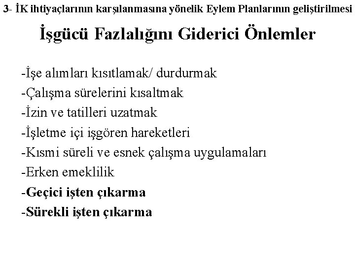 3 - İK ihtiyaçlarının karşılanmasına yönelik Eylem Planlarının geliştirilmesi İşgücü Fazlalığını Giderici Önlemler -İşe