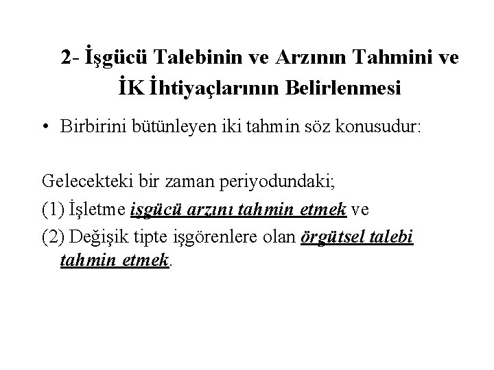 2 - İşgücü Talebinin ve Arzının Tahmini ve İK İhtiyaçlarının Belirlenmesi • Birbirini bütünleyen