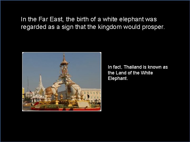 In the Far East, the birth of a white elephant was regarded as a