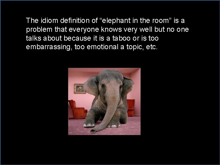 The idiom definition of “elephant in the room” is a problem that everyone knows