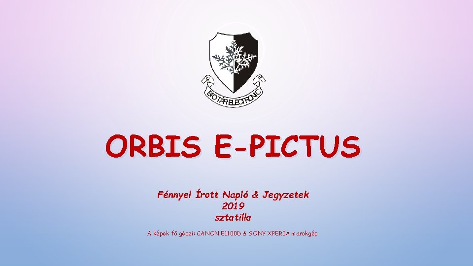 ORBIS E-PICTUS Fénnyel Írott Napló & Jegyzetek 2019 sztatilla A képek fő gépei: CANON