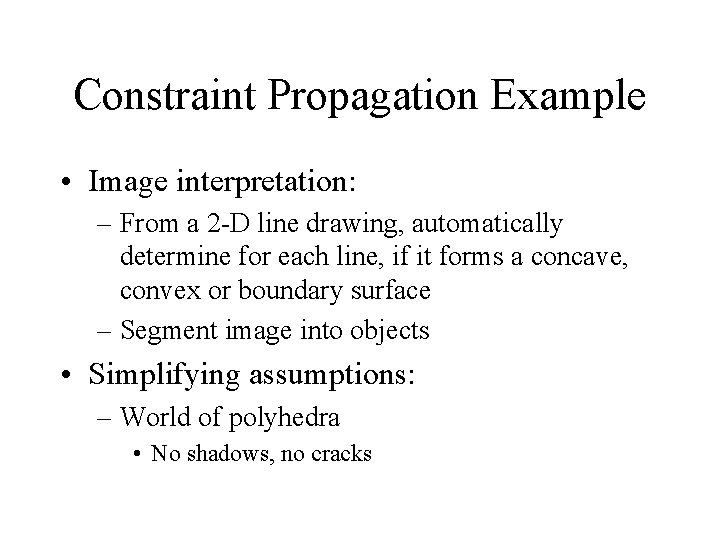 Constraint Propagation Example • Image interpretation: – From a 2 -D line drawing, automatically