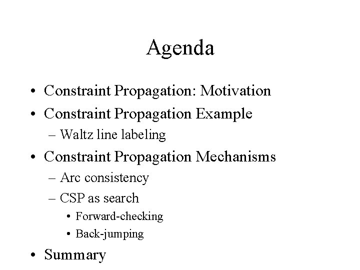 Agenda • Constraint Propagation: Motivation • Constraint Propagation Example – Waltz line labeling •