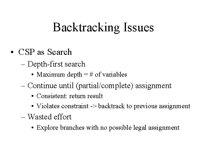 Backtracking Issues • CSP as Search – Depth-first search • Maximum depth = #