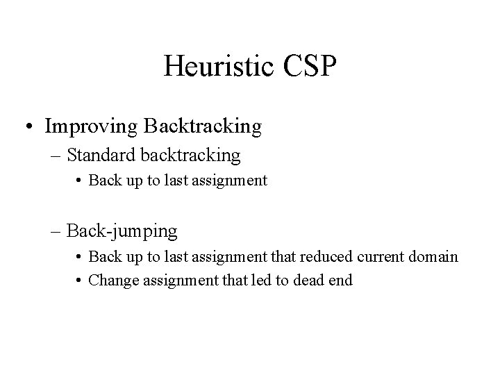 Heuristic CSP • Improving Backtracking – Standard backtracking • Back up to last assignment