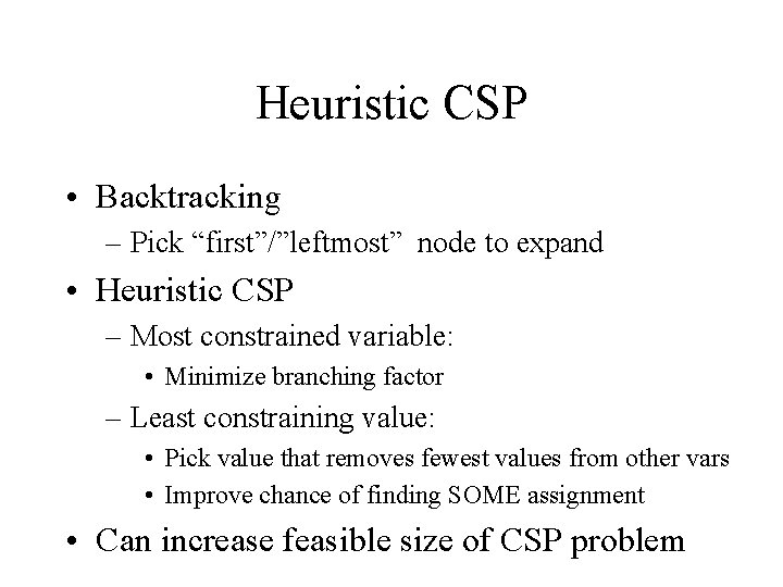 Heuristic CSP • Backtracking – Pick “first”/”leftmost” node to expand • Heuristic CSP –