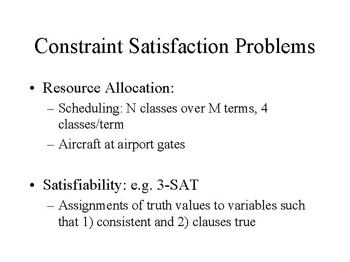 Constraint Satisfaction Problems • Resource Allocation: – Scheduling: N classes over M terms, 4