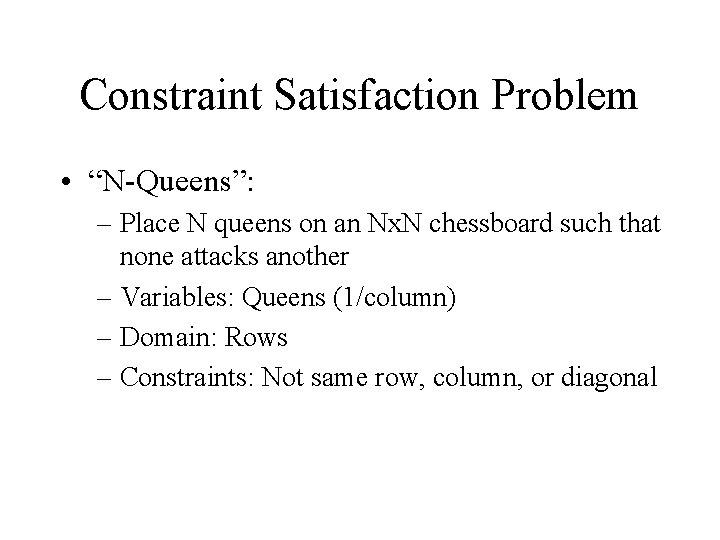 Constraint Satisfaction Problem • “N-Queens”: – Place N queens on an Nx. N chessboard