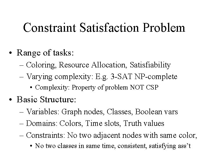 Constraint Satisfaction Problem • Range of tasks: – Coloring, Resource Allocation, Satisfiability – Varying