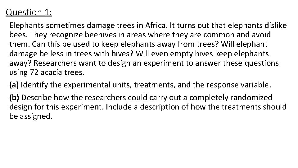 Question 1: Elephants sometimes damage trees in Africa. It turns out that elephants dislike
