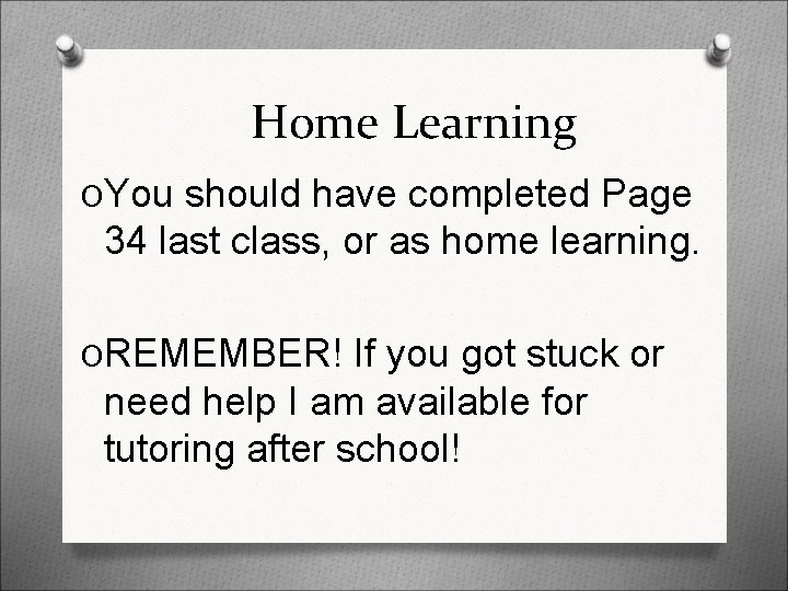 Home Learning OYou should have completed Page 34 last class, or as home learning.