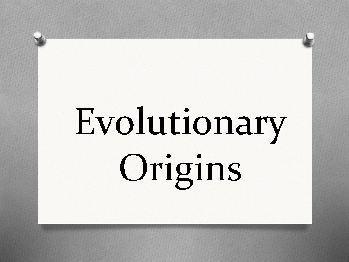 Evolutionary Origins 