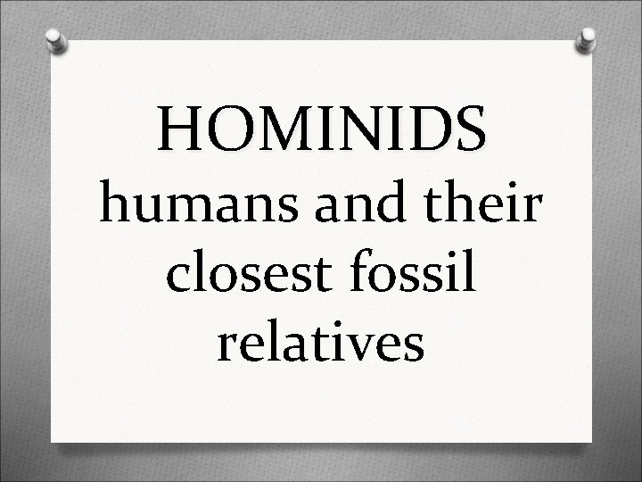 HOMINIDS humans and their closest fossil relatives 