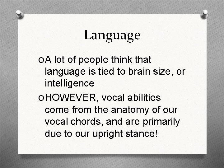Language O A lot of people think that language is tied to brain size,
