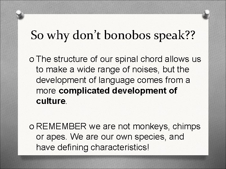So why don’t bonobos speak? ? O The structure of our spinal chord allows