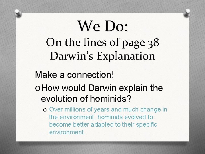We Do: On the lines of page 38 Darwin’s Explanation Make a connection! O