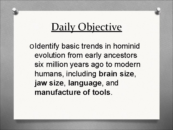 Daily Objective O Identify basic trends in hominid evolution from early ancestors six million